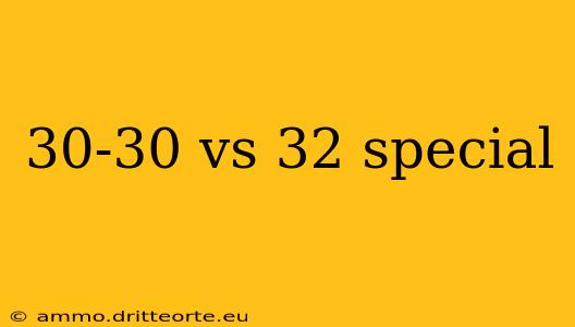 30-30 vs 32 special