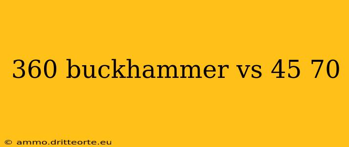 360 buckhammer vs 45 70