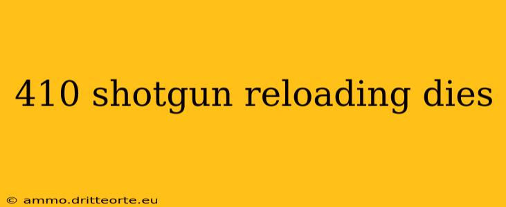 410 shotgun reloading dies