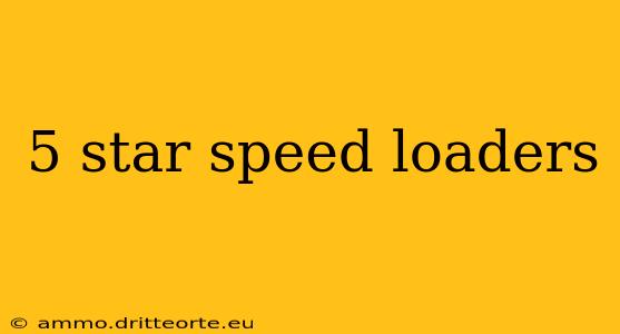 5 star speed loaders