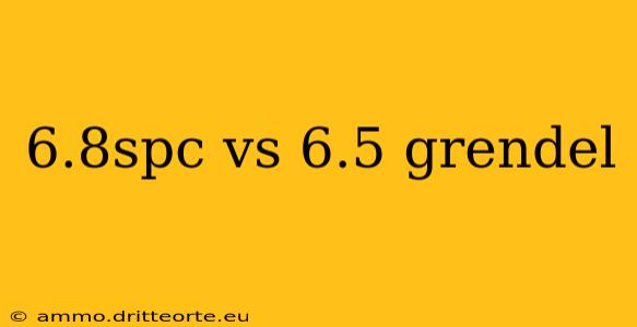 6.8spc vs 6.5 grendel