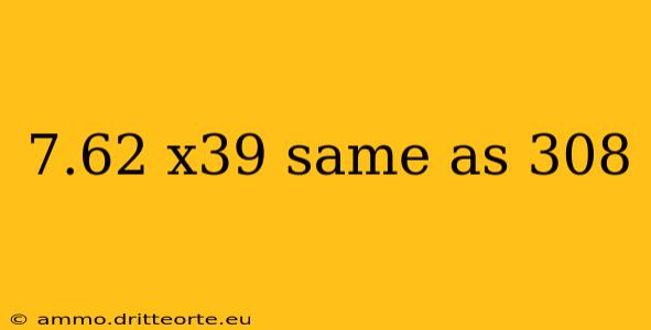 7.62 x39 same as 308