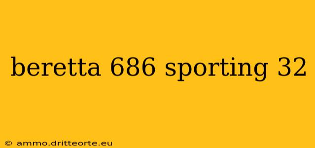 beretta 686 sporting 32