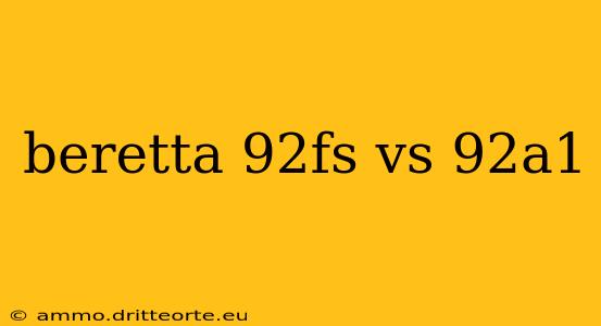 beretta 92fs vs 92a1