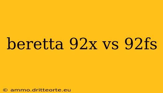 beretta 92x vs 92fs