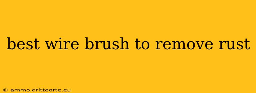 best wire brush to remove rust