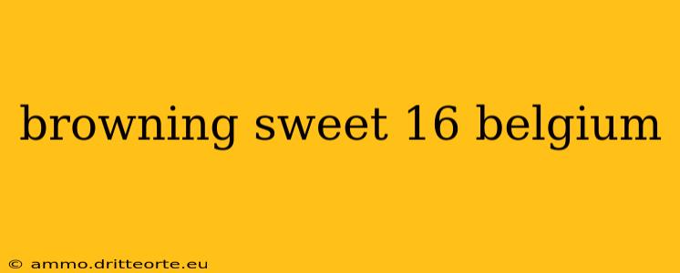 browning sweet 16 belgium