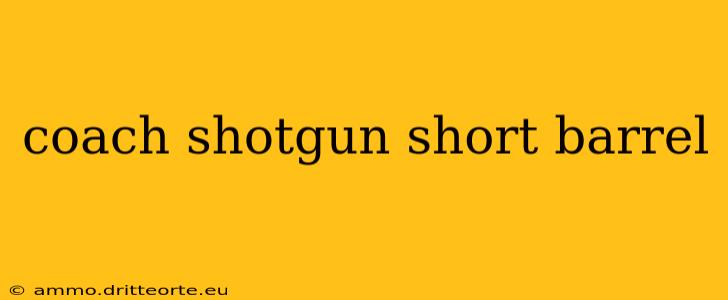 coach shotgun short barrel