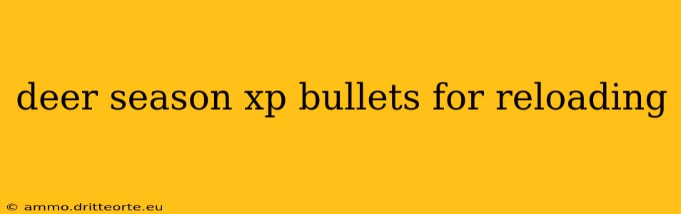 deer season xp bullets for reloading