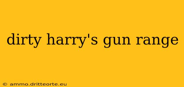 dirty harry's gun range