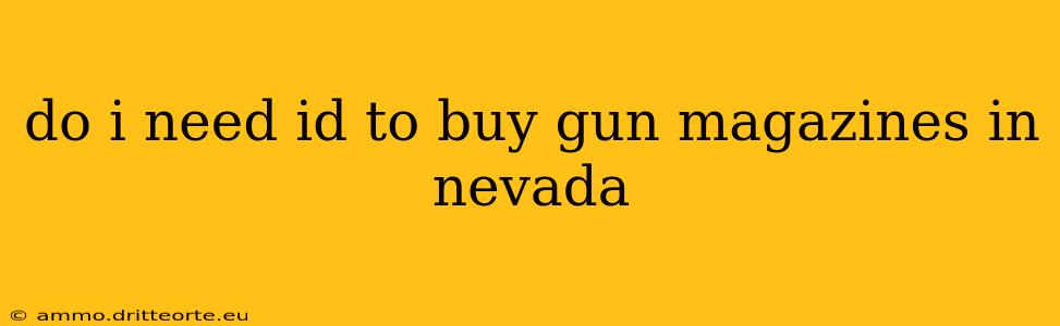 do i need id to buy gun magazines in nevada