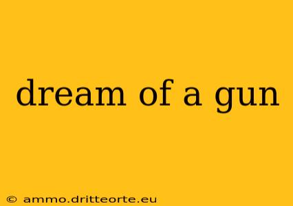 dream of a gun