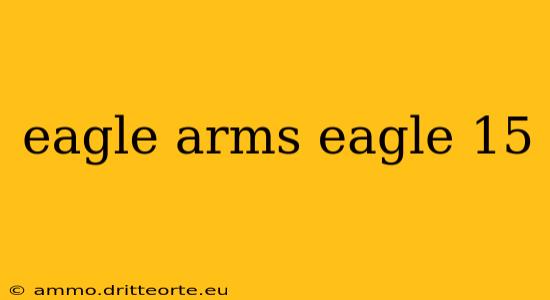 eagle arms eagle 15