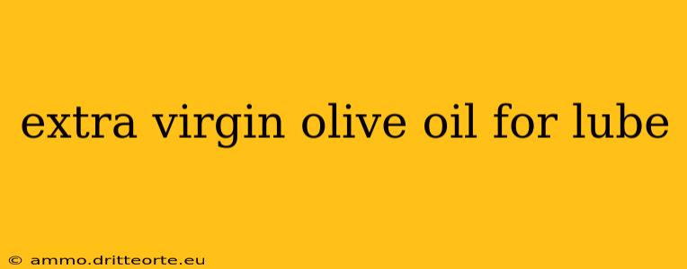 extra virgin olive oil for lube