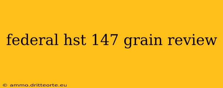 federal hst 147 grain review