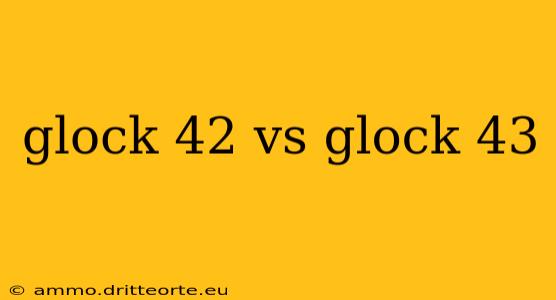 glock 42 vs glock 43