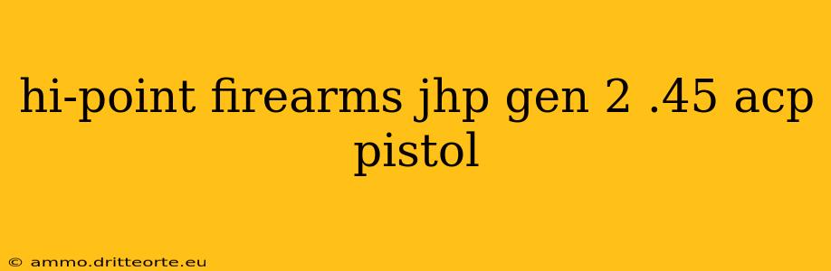 hi-point firearms jhp gen 2 .45 acp pistol