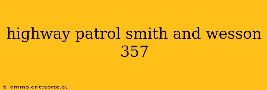 highway patrol smith and wesson 357