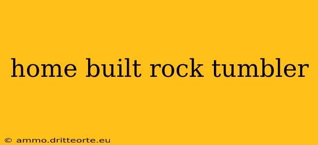 home built rock tumbler