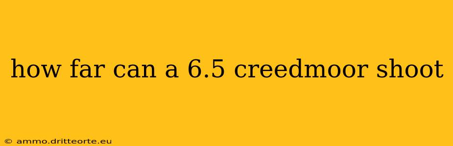 how far can a 6.5 creedmoor shoot
