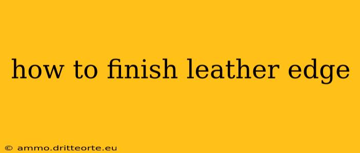 how to finish leather edge