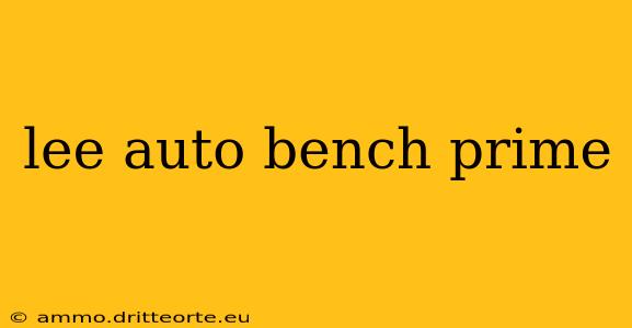 lee auto bench prime