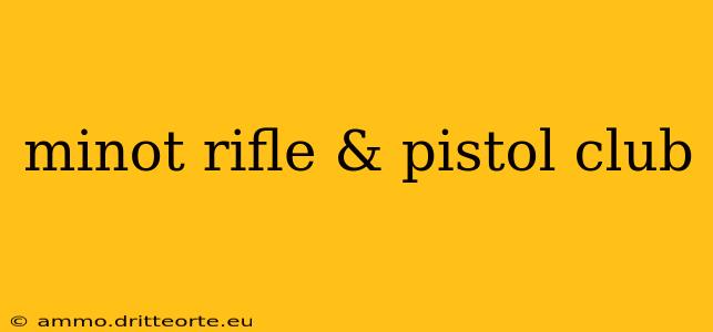 minot rifle & pistol club