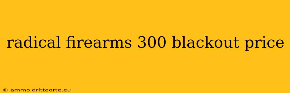 radical firearms 300 blackout price