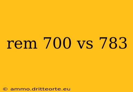 rem 700 vs 783