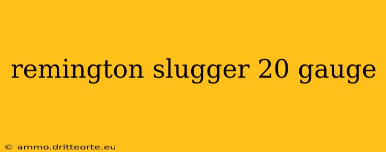 remington slugger 20 gauge