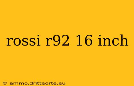 rossi r92 16 inch