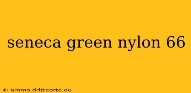 seneca green nylon 66