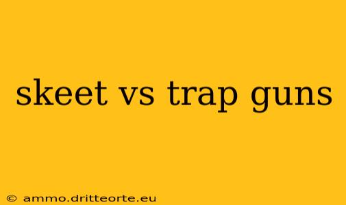 skeet vs trap guns