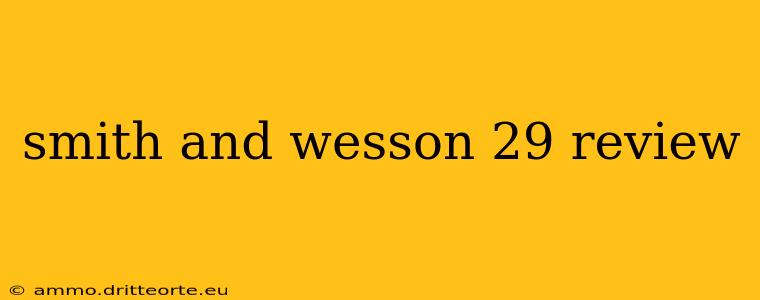 smith and wesson 29 review