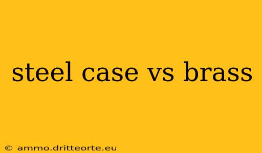 steel case vs brass