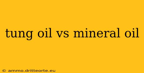 tung oil vs mineral oil