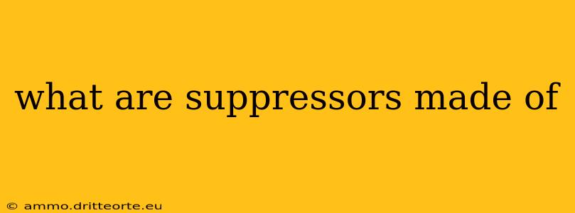 what are suppressors made of