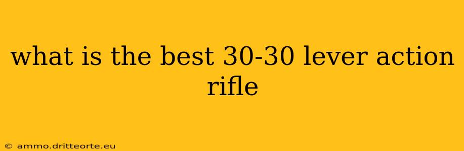 what is the best 30-30 lever action rifle