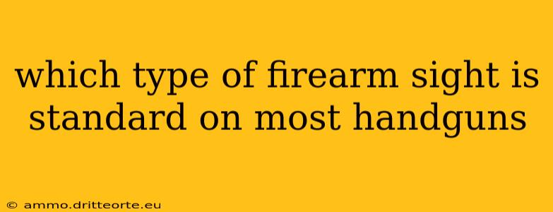 which type of firearm sight is standard on most handguns