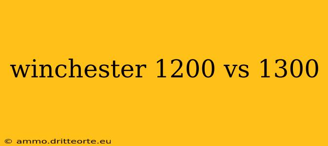 winchester 1200 vs 1300